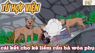 Tứ Hợp Viện : Xuyên không vào một tên ăn mày | Tập 1-17 Nghiện Sub