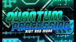 [new hardest] Quantum processing by Riot and more 100% | Geometry Dash