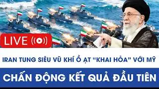 🔴TRỰC TIẾP: Iran tung siêu vũ khí ồ ạt “khai hỏa” với Mỹ, chấn động kết quả đầu tiên