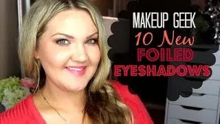 ★MAKEUP GEEK | 10 NEW FOILED EYESHADOWS SWATCHED★