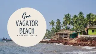 Goa Vagator Beach | Goa Vlog | North Goa Beach | Goa December 2020 | Vagator Hill Top