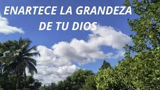 ENARTECE LA GRANDEZA DE TU DIOS