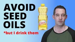 Seed Oils are Unhealthy (and Why I Drink them Anyway)