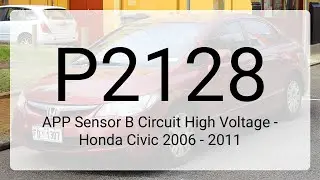 DTC P2128: APP Sensor B Circuit High Voltage - Honda Civic 2006 - 2011