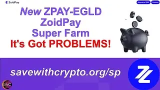 New ZPAY-EGLD ZoidPay Super Farm - 36% APY Paid In ZPAY!!! BUT Right Now, It's Got A Few PROBLEMS!!!