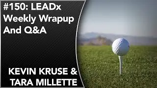 #150: LEADx Weekly Wrapup And Q&A | Kevin Kruse & Tara Millette