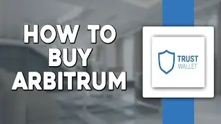 How To Buy Arbitrum on Trust Wallet (Quick Tutorial)
