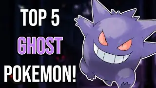 Top 5 Ghost Type Pokemon!