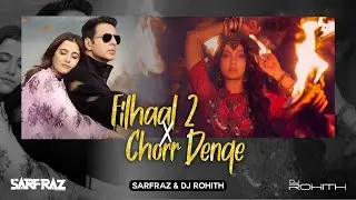 Filhaal 2 X Chorr Denge (Mashup) - SARFRAZ & DJ ROHITH | Full HD Video