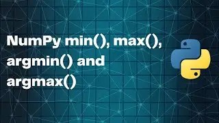 NumPy Tutorial 5 min(), max(), argmin() and argmax() on NumPy Arrays
