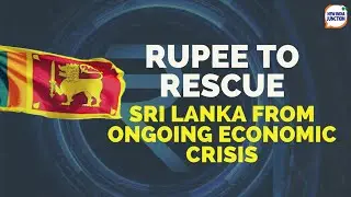 Rupee to Reset the Button on Sri Lanka&rsquo;s Economic Crisis