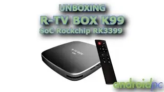 Unboxing: R-TV BOX K99 con SoC Rockchip RK3399, 4GB RAM