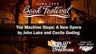 The Machine Stops : A New Opera by John Lake & Cecile Goding | Iowa City Book Festival 2023
