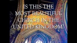 IS THIS THE MOST BEAUTIFUL CHURCH IN THE UNITED KINGDOM?