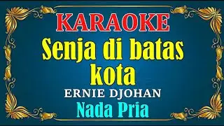 SENJA DI BATAS KOTA - Ernie Djohan [ KARAOKE ] - Nada Pria
