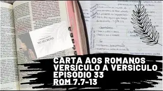 S&eacute;rie Carta aos Romanos | Estudo Vers&iacute;culo a Vers&iacute;culo | Epis&oacute;dio 33 | Romanos 7.7-13