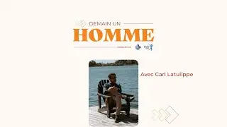 Extrait - Demain un homme avec Carl Latulippe