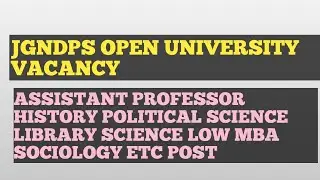 JGNDPS OPEN UNIVERSITY VACANCY ASSIS.PROFESSER LIBRARY SCIENCE LOW MBA HISTORY POLITICAL SCIENCE ETC