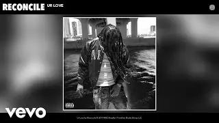 Reconcile - Ur Love (Audio)