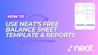 How to Use Neat&rsquo;s Free Balance Sheet Template & Reports