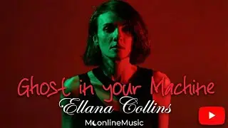Ghost in your Machine | Ellana Collins | Official Song 