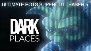 Ultimate ROTS Supercut Teaser 5: DARK PLACES