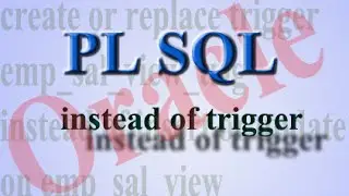 How to insert or update a view using instead of trigger in PL SQL