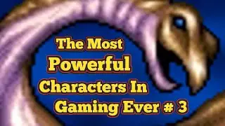 The Most Powerful Characters In Gaming Ever # 3