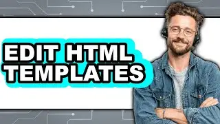 How to Edit HTML Templates 2025 - Full Guide