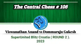 Dommaraju Gukesh vs Viswanathan Anand &bull; SuperUnited Blitz Croatia ( ROUND 2 ). 2023