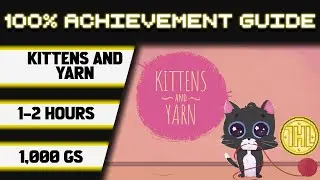 Kittens and Yarn 100% Achievement Walkthrough * 1000GS in 1-2 Hours *