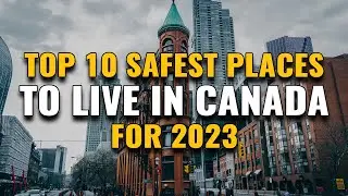 Top 10 Safest Places to Live in Canada for 2023
