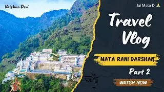 Vaishno Devi Yatra Vlog Part-2 | Mata Rani Darshan | Katra to Bhawan