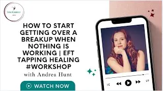 How To Start Getting Over A Breakup When Nothing Is Working | EFT Tapping Healing #workshop