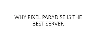 Why Pixel Paradise Is The Best Server!