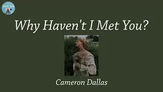 Why Haven't I Met You? - Cameron Dallas (Lyric Video)