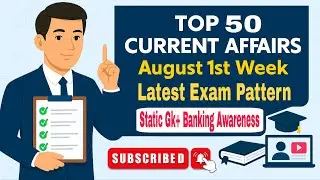 Top 50 Current Affairs | August 1st Week 2025 | Static + Banking Awareness | Exam Pattern MCQs 