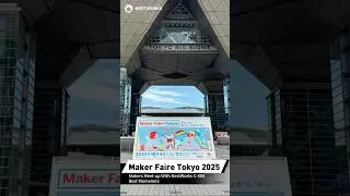 Maker Faire Tokyo 2025 | Makers Meet-up With NestWorks C-500 Best Momenets #makerfaire #NestWorks