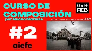 #2 - Curso de Composici&oacute;n en Fotograf&iacute;a con Nacho Marlats y la AIEFE