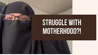 Struggling Being A Mom - Help For Muslim Mothers!