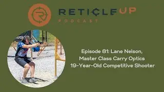 Episode 81: Lane Nelson, Master Class Carry Optics 19-Year-Old Competitive Shooter