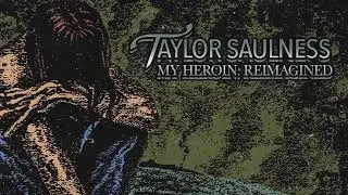 Taylor Saulness &ldquo;My Heroin: Reimagined&rdquo; (Silverstein Cover)
