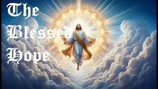 The Blessed Hope- |Hope|