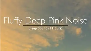 Fluffy Deep Pink Noise for asmr sleep