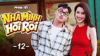 Nh&agrave; M&igrave;nh Hơi Rối - Tập 12 | Phim Tết 2026 | Phim Tết Việt Nam Hay Mới | Phim H&agrave;i Tết 2026 Việt Nam