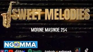 SWEET MELODIES - MORINE MASINDE 254 ( OFFICIAL AUDIO)