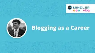 Blogging as a Career - Mindler Vlogs