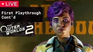 🔴LIVE: First Playthrough Cont'd | Outer Worlds 2