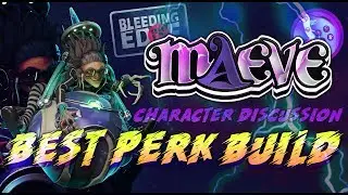 BLEEDING EDGE - BEST MAEVE PERK BUILD / OVERALL CHARACTER DISCUSSION