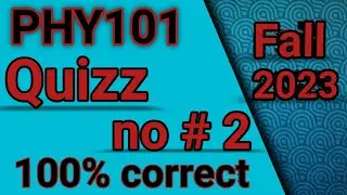 PHY101 Quiz 2 Solution Fall 2023 || phy101 quiz 2 || 100% correct 